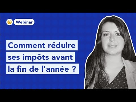 WEBINAR #12 | Comment réduire ses impôts avant la fin de l&rsquo;année ?