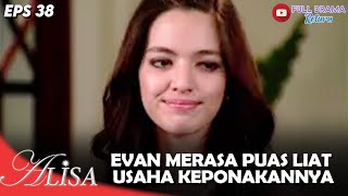 EVAN MERASA PUAS MELIHAT USAHA KEPONAKANNYA | ALISA | EPS 38 (5/5)