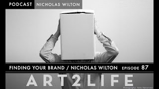 Finding Your Brand - Nicholas Wilton - The Art2Life Podcast Episode 87