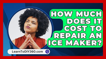 How Much Does It Cost To Repair An Ice Maker? - LearnToDIY360.com