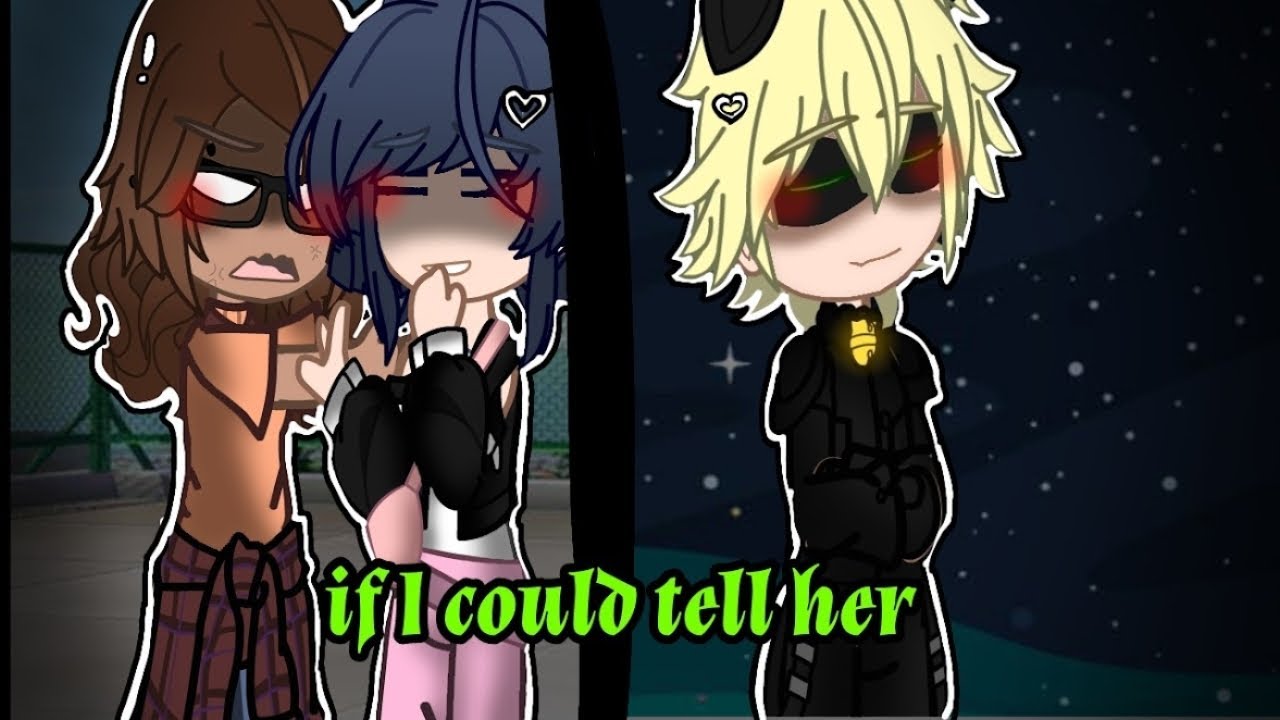||•If I Could Tell Her•||•Gcmm•||•Gachaclub•||•Miraculous Ladybug•||•MariChat•||