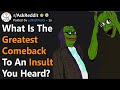 Most savage comebacks to an insult people have ever heard raskreddit