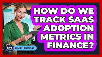 How Do We Track SaaS Adoption Metrics In Finance?