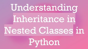 Understanding Inheritance in Nested Classes in Python