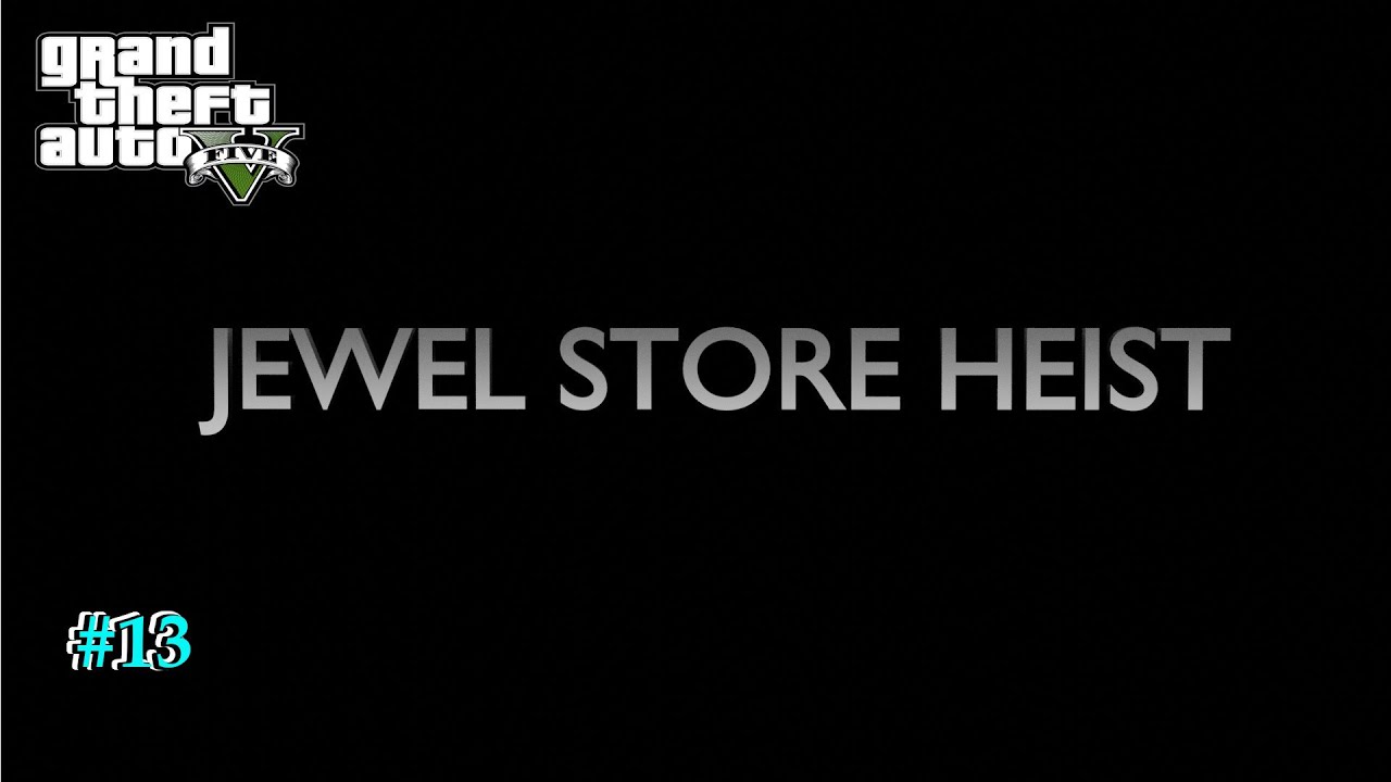 GTA V Gameplay walkthrough The Jewel Store Heist part 13 YouTube