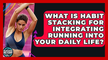 What Is Habit Stacking For Integrating Running Into Your Daily Life? - Running Beyond Limits
