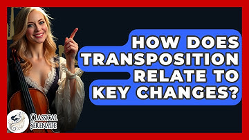 How Does Transposition Relate To Key Changes? - Classical Serenade
