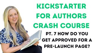 Kickstarter for Authors Crash Course - Pt. 7 How do you get APPROVED for a pre-launch page