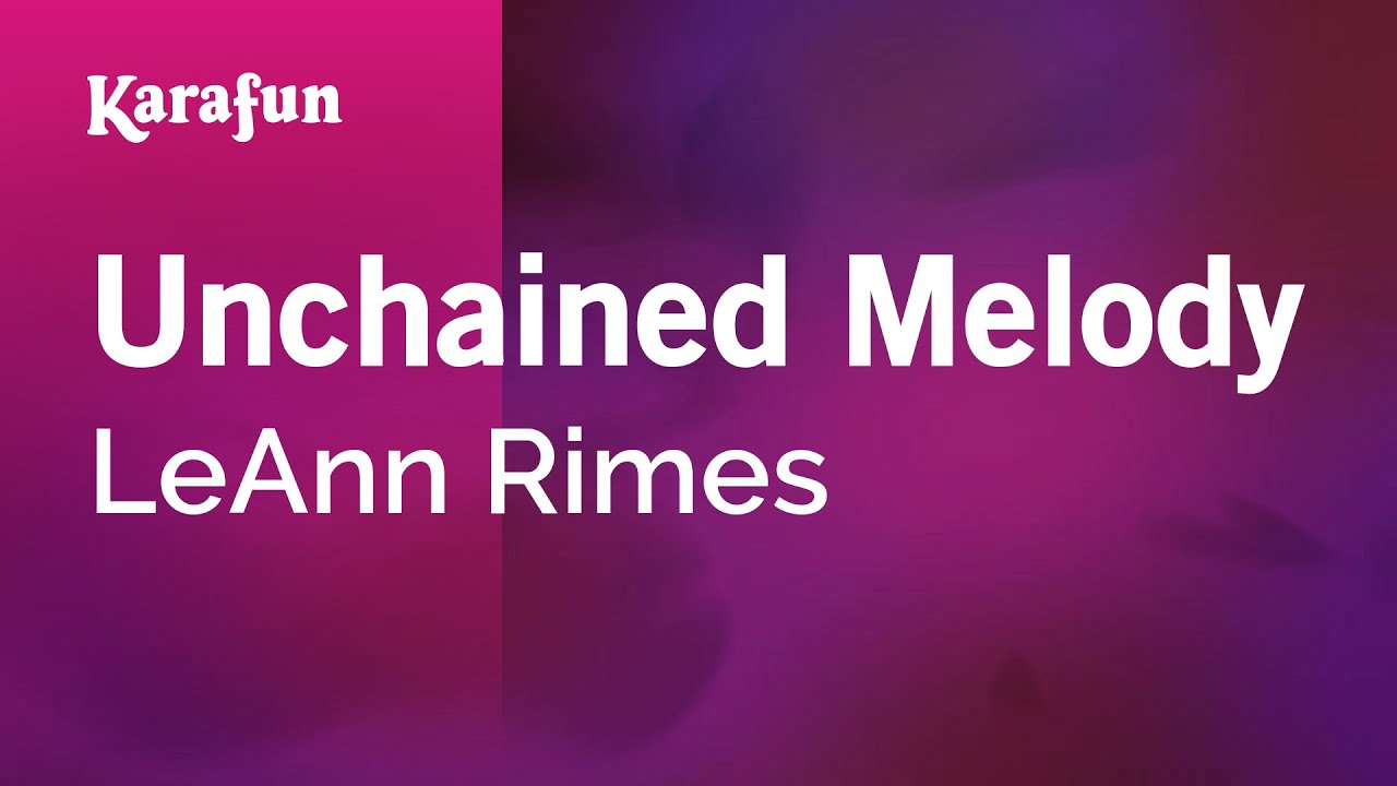 Unchained Melody - LeAnn Rimes | Karaoke Version | KaraFun Unchained Melody - LeAnn Rimes | Karaoke Version | KaraFun