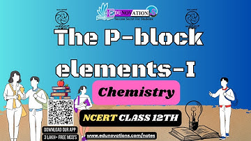 The P Block Elements 1 | NCERT Class 12 CHEMISTRY | CBSE | p block elements | periodic table