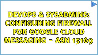Celebrity DevOps & SysAdmins: Configuring firewall for Google Cloud Messaging - ASN 15169 (2 Solutions!!) Net Worth