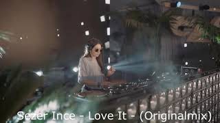 Sezer Ince   Love It   Originalmix