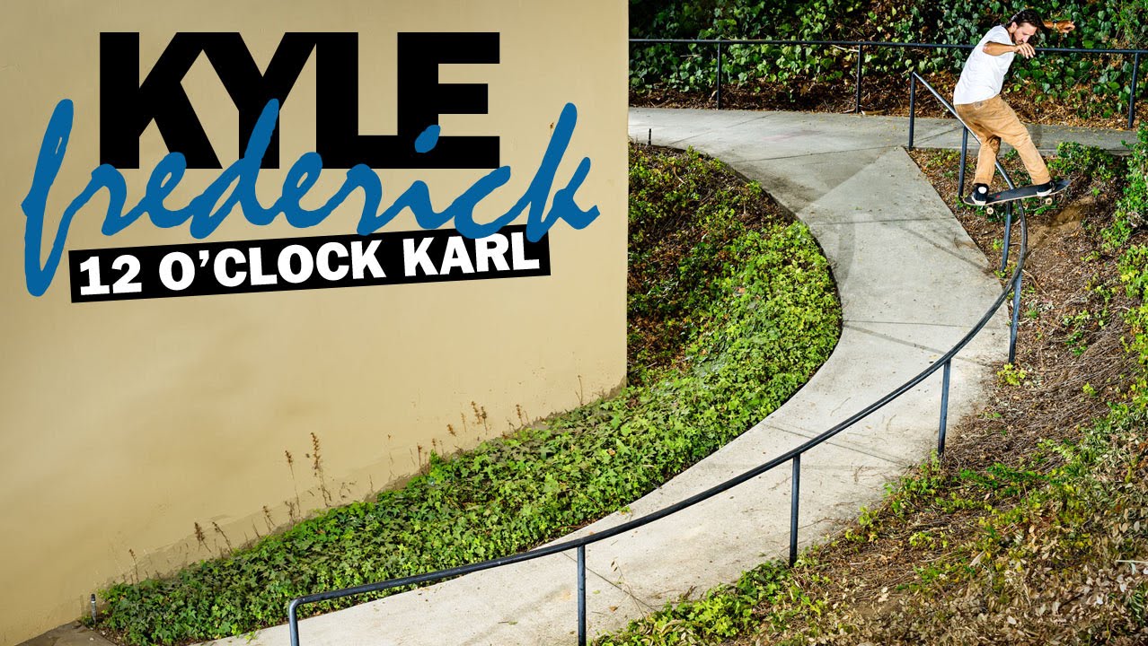 Kyle Frederick's "12 O'Clock Karl" Part