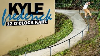 Kyle Frederick's '12 O'Clock Karl' Part