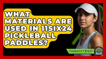 What Materials Are Used in 11SIX24 Pickleball Paddles? | The Racket Xpert News