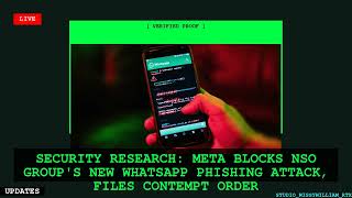 Security Research Meta Blocks NSO Groups New WhatsApp Phishing Attack Files Contempt Order Guide