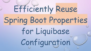 Efficiently Reuse Spring Boot Properties for Liquibase Configuration