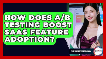 How Does A/B Testing Boost SaaS Feature Adoption? - The SaaS Pros Breakdown