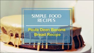 Paula Deen Banana Bread Recipe
