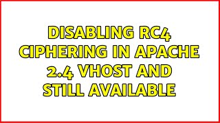 Disabling RC4 ciphering in Apache 2.4 vhost and still available