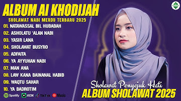 SHOLAWAT MERDU AI KHODIJAH FULL ALBUM TERBAIK 2025 | NATAWASSAL BIL HUBABAH | SHOLAWAT PENYEJUK HATI