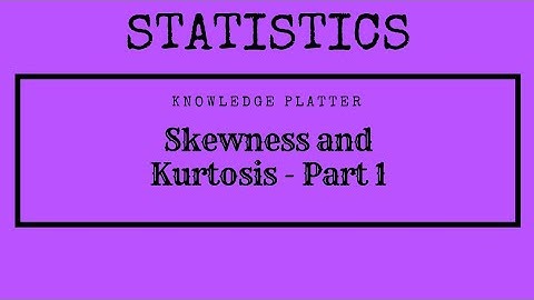 Skewness and Kurtosis - Part 1 - Statistics