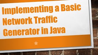 Implementing a Basic Network Traffic Generator in Java
