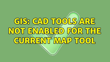 GIS: CAD tools are not enabled for the current map tool (2 Solutions!!)