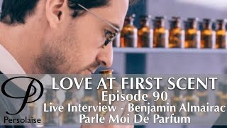 Live Interview With Benjamin Almairac Of Parle Moi De Parfum on Persolaise Love At First Scent ep 90