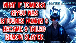 What if Tomioka Giyuu was Kitsunes Human & became 9 Tailed Demon Slayer Movie