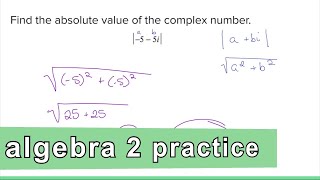 Algebra 2 Practice - The Absolute Value (Distance) of a Complex Number (Example 1)