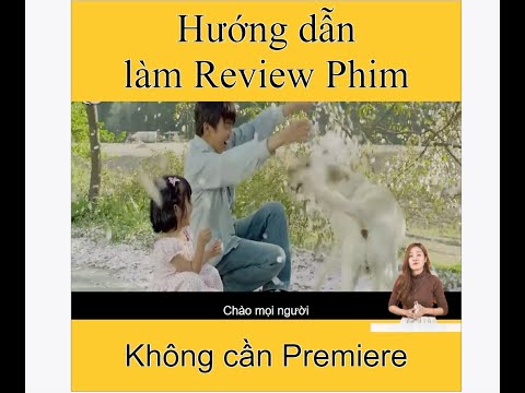 #1 Hướng dẫn làm Review Phim từ Video Trung Quốc Mới Nhất