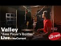 Valley – Bass Player's Brother (live at The Current)