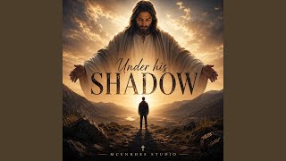 Under His Shadow