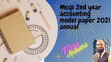 2nd year Mcqs accounting model paper 2021 annual[MCQS]answers with discussion