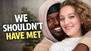 We Shouldn't Have Met: Our Love Story