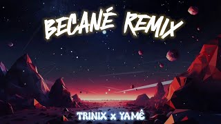 Becané Remix (TRINIX) - Extended
