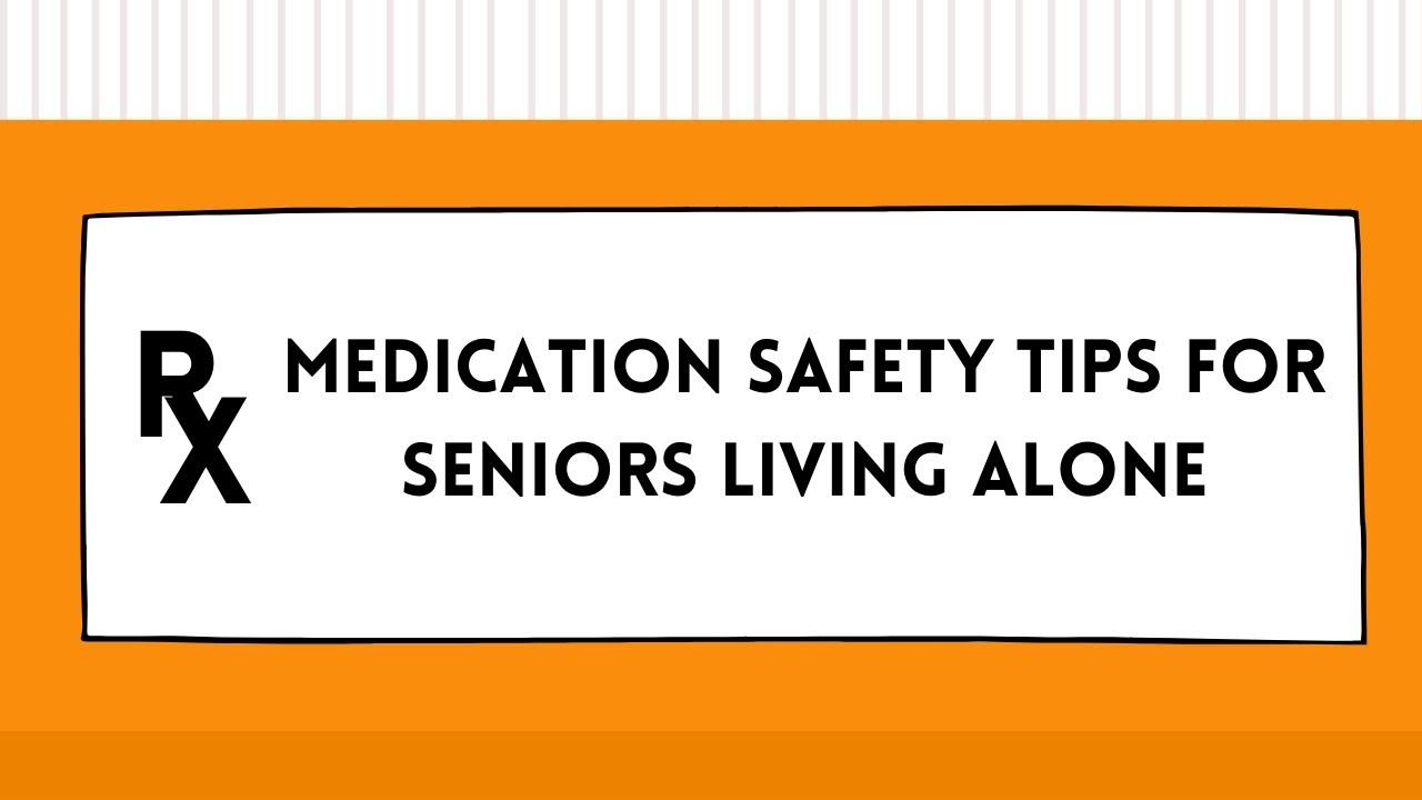 Medication Safety Tips For Seniors Living Alone