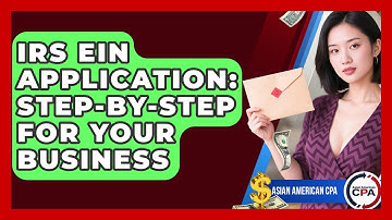 IRS EIN Application: Step-by-Step For Your Business - Asian American CPA