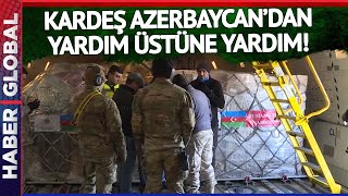 Uçakların Biri İniyor Biri Kalkıyor! Azerbaycan'dan Gelen Yardımların Ardı Arkası Kesilmiyor