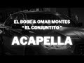 El Bobe & Omar Montes - El Conjuntito (Acapella Editada)   Link De Descarga