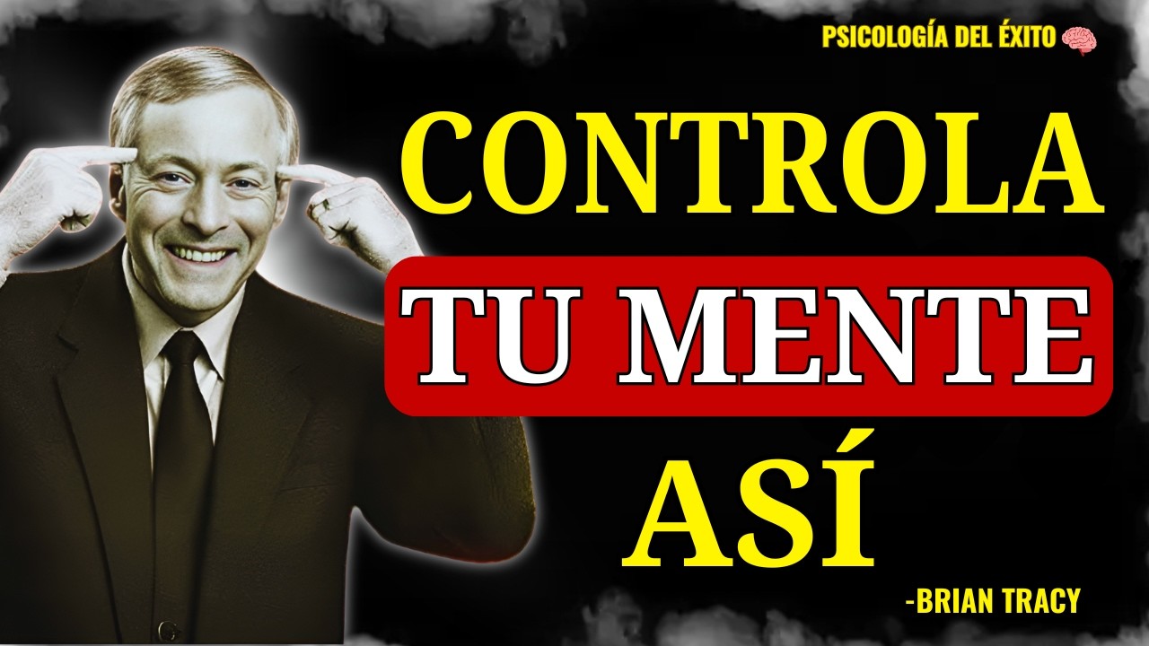 Oblígate a Controlar tu Mente o Ella Arruinará tu Vida | Brian Tracy