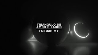 Video-Miniaturansicht von „Triángulo de Amor Bizarro - Fukushima (Audio oficial)“