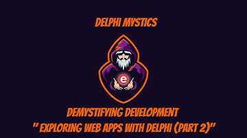 Demystifying Development - Exploring Web Apps with Delphi - Part 2 (The Setup)