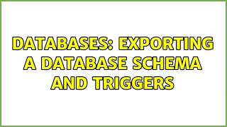 Databases: Exporting a Database schema and triggers