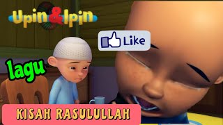 Lagu kisah sang rasul | Upin ipin dan kawan kawan