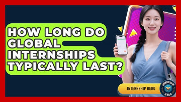How Long Do Global Internships Typically Last? | Internship Hero News