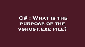 C# : What is the purpose of the vshost.exe file?