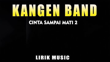 Kangen Band - Cinta Sampai Mati 2 (Lirik Music )