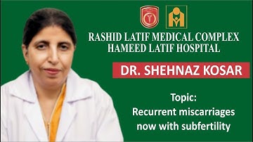 Recurrent miscarriages now with subfertility by Dr. Shehnaz Koser